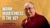 Warm Heartedness Is the Key